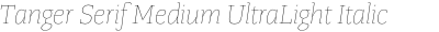 Tanger Serif Medium UltraLight Italic